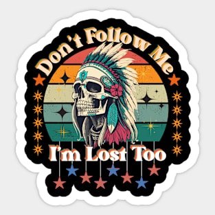 "Don't follow me; I'm lost too" design Sticker